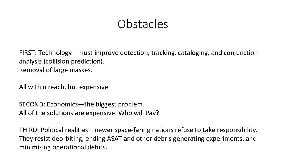 Obstacles FIRST: Technology—must improve detection, tracking, cataloging, and conjunction analysis (collision prediction). Removal of