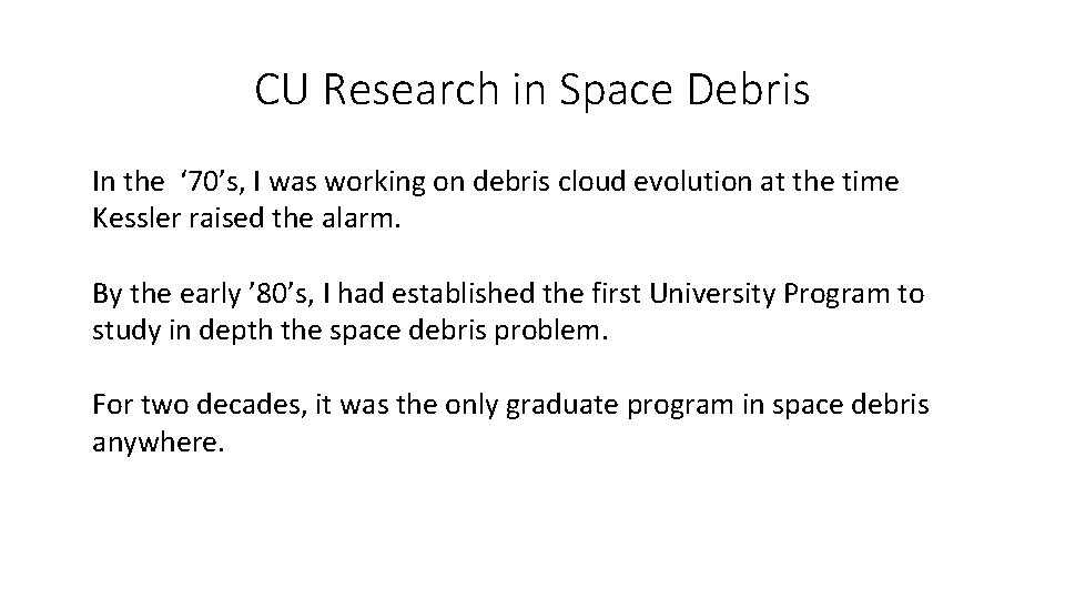 CU Research in Space Debris In the ‘ 70’s, I was working on debris