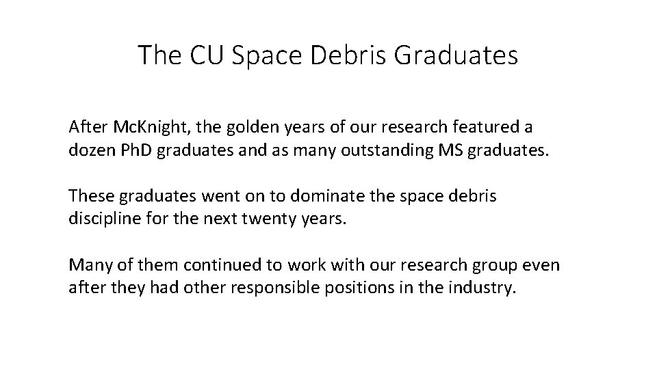 The CU Space Debris Graduates After Mc. Knight, the golden years of our research