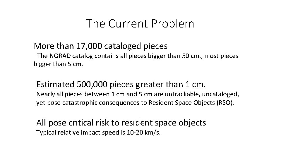 The Current Problem More than 17, 000 cataloged pieces The NORAD catalog contains all