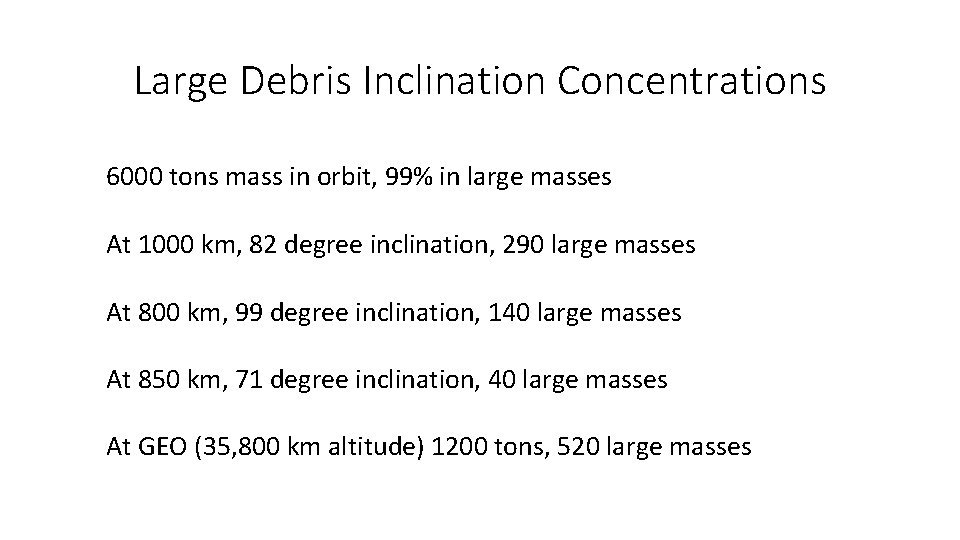 Large Debris Inclination Concentrations 6000 tons mass in orbit, 99% in large masses At