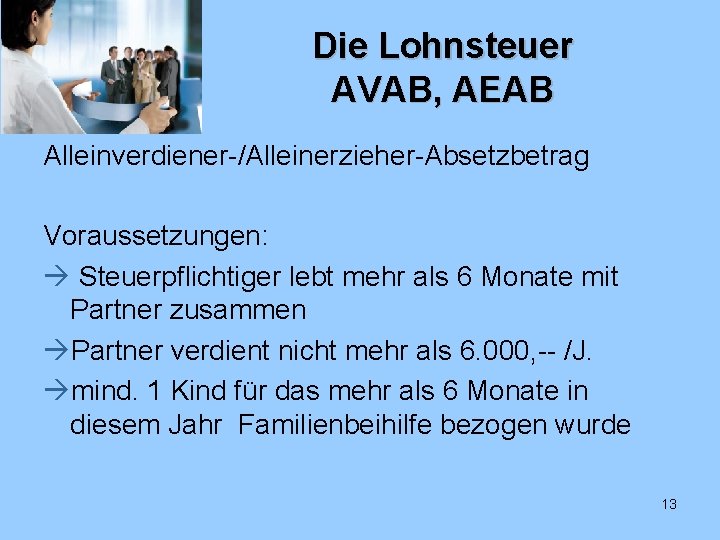 Die Lohnsteuer AVAB, AEAB Alleinverdiener-/Alleinerzieher-Absetzbetrag Voraussetzungen: Steuerpflichtiger lebt mehr als 6 Monate mit Partner