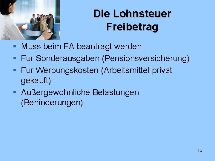 Die Lohnsteuer Freibetrag § Muss beim FA beantragt werden § Für Sonderausgaben (Pensionsversicherung) §