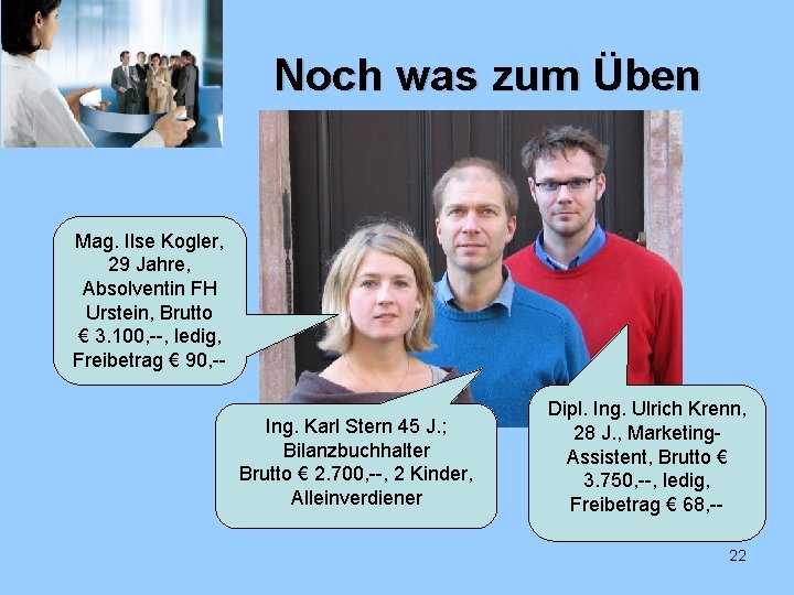 Noch was zum Üben Mag. Ilse Kogler, 29 Jahre, Absolventin FH Urstein, Brutto €