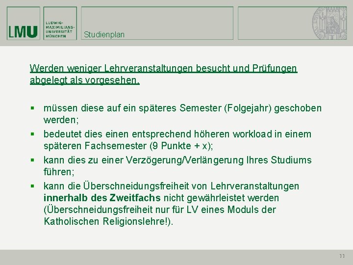 Studienplan Werden weniger Lehrveranstaltungen besucht und Prüfungen abgelegt als vorgesehen, § müssen diese auf