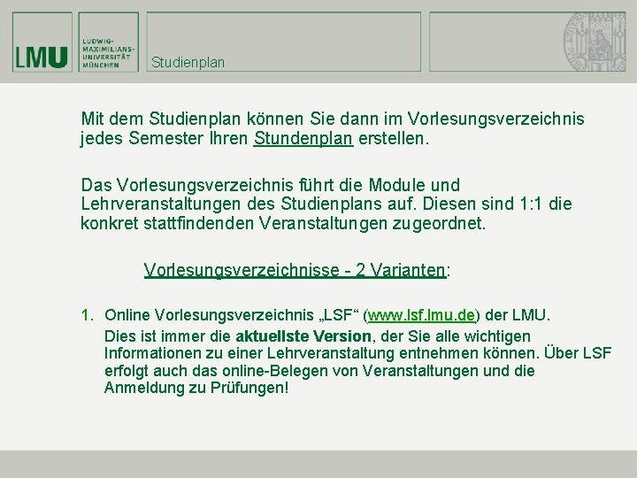 Studienplan Mit dem Studienplan können Sie dann im Vorlesungsverzeichnis jedes Semester Ihren Stundenplan erstellen.