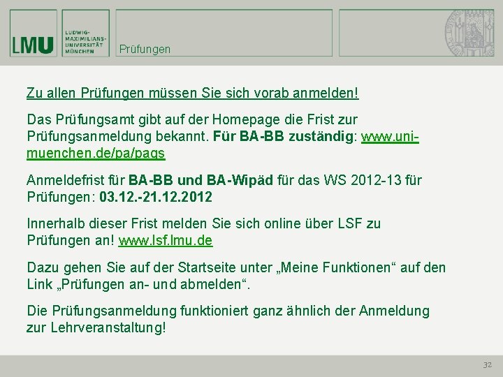 Prüfungen Zu allen Prüfungen müssen Sie sich vorab anmelden! Das Prüfungsamt gibt auf der
