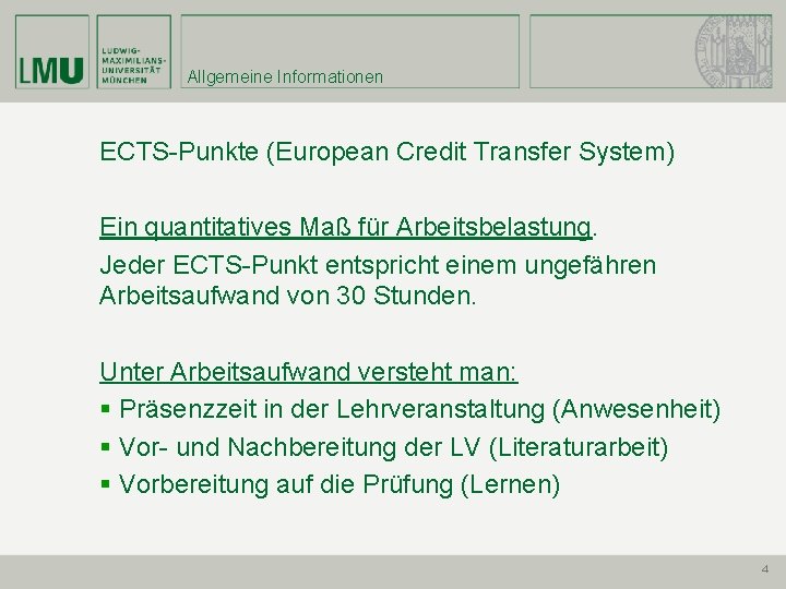 Allgemeine Informationen ECTS-Punkte (European Credit Transfer System) Ein quantitatives Maß für Arbeitsbelastung. Jeder ECTS-Punkt