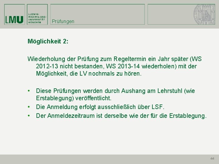 Prüfungen Möglichkeit 2: Wiederholung der Prüfung zum Regeltermin ein Jahr später (WS 2012 -13