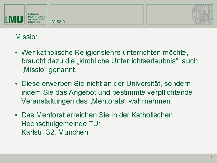 Missio: • Wer katholische Religionslehre unterrichten möchte, braucht dazu die „kirchliche Unterrichtserlaubnis“, auch „Missio“