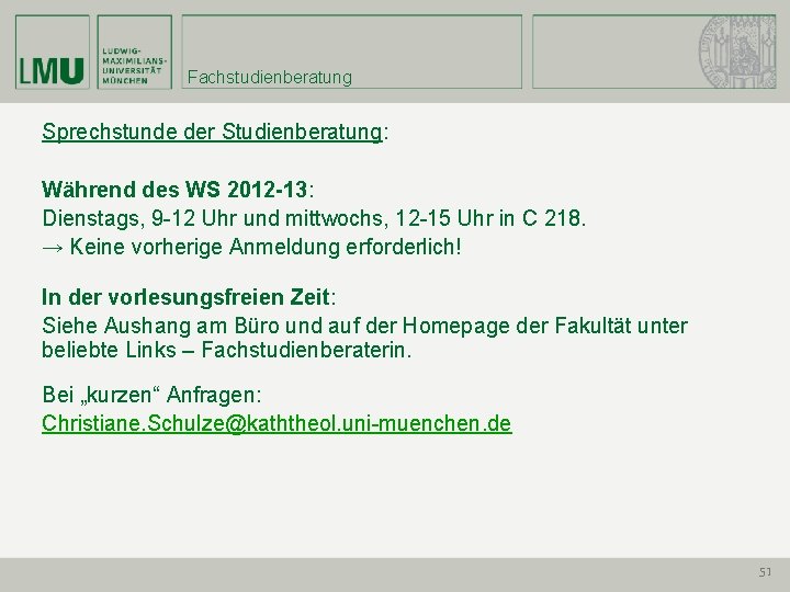 Fachstudienberatung Sprechstunde der Studienberatung: Während des WS 2012 -13: Dienstags, 9 -12 Uhr und