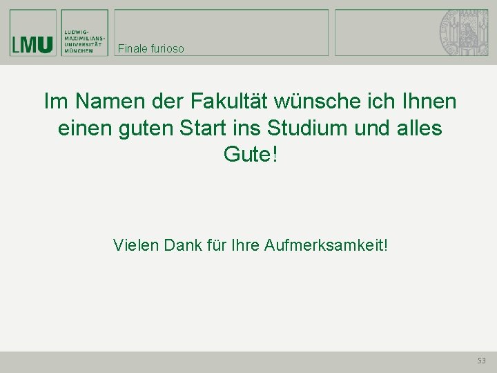 Finale furioso Im Namen der Fakultät wünsche ich Ihnen einen guten Start ins Studium