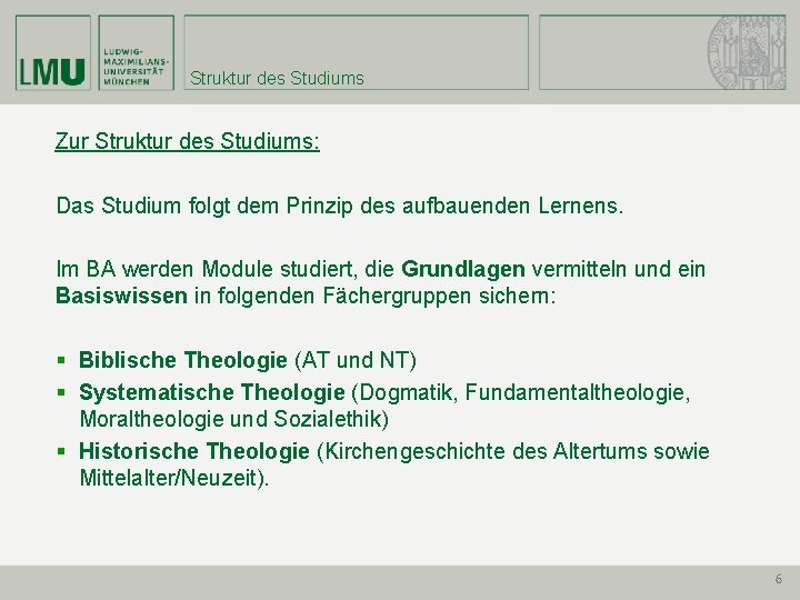 Struktur des Studiums Zur Struktur des Studiums: Das Studium folgt dem Prinzip des aufbauenden