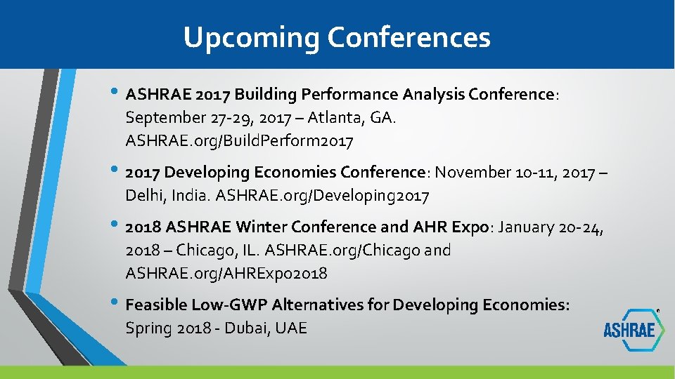 Upcoming Conferences • ASHRAE 2017 Building Performance Analysis Conference: September 27 -29, 2017 –