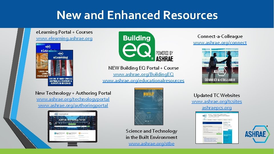 New and Enhanced Resources e. Learning Portal + Courses www. elearning. ashrae. org Connect-a-Colleague