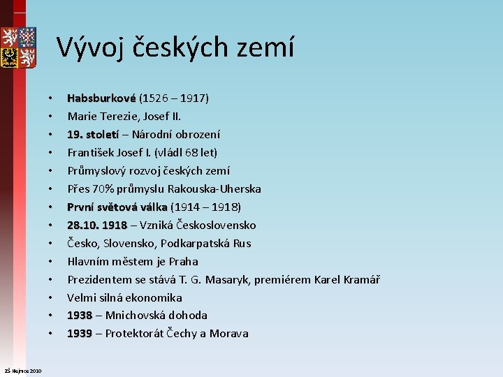 Vývoj českých zemí • • • • ZŠ Hejnice 2010 Habsburkové (1526 – 1917)