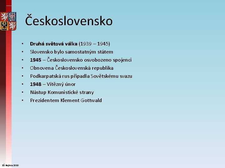 Československo • • ZŠ Hejnice 2010 Druhá světová válka (1939 – 1945) válka Slovensko