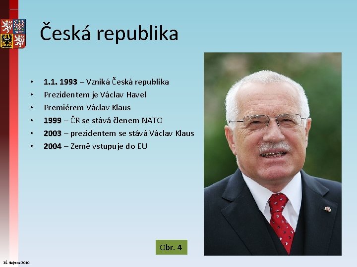 Česká republika • • • 1. 1. 1993 – Vzniká Česká republika 1993 Prezidentem