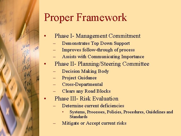 Proper Framework • Phase I- Management Commitment – – – • Phase II- Planning/Steering