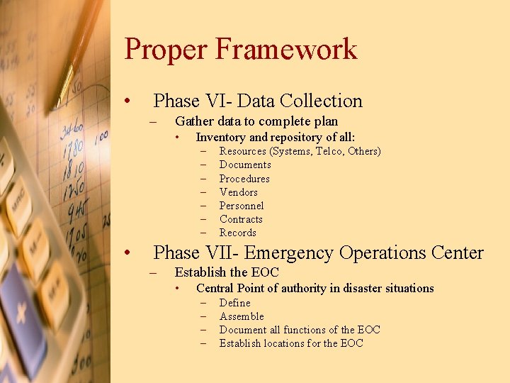 Proper Framework • Phase VI- Data Collection – Gather data to complete plan •