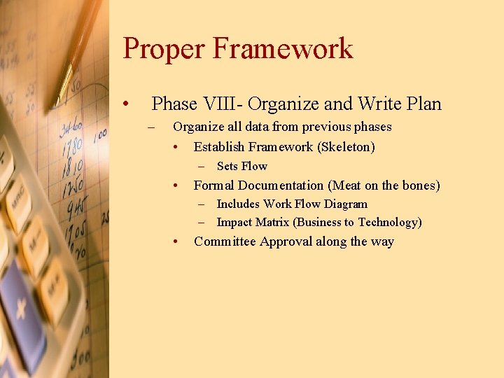Proper Framework • Phase VIII- Organize and Write Plan – Organize all data from