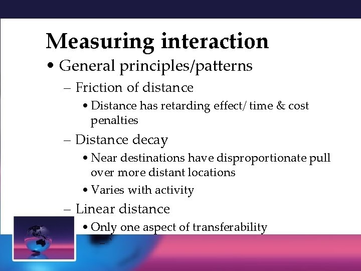 Measuring interaction • General principles/patterns – Friction of distance • Distance has retarding effect/