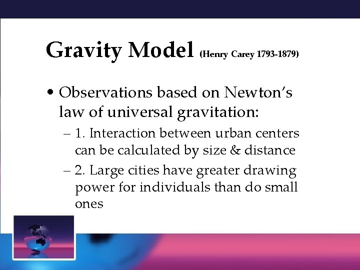 Gravity Model (Henry Carey 1793 -1879) • Observations based on Newton’s law of universal