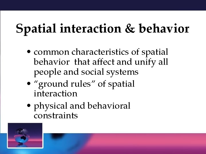 Spatial interaction & behavior • common characteristics of spatial behavior that affect and unify