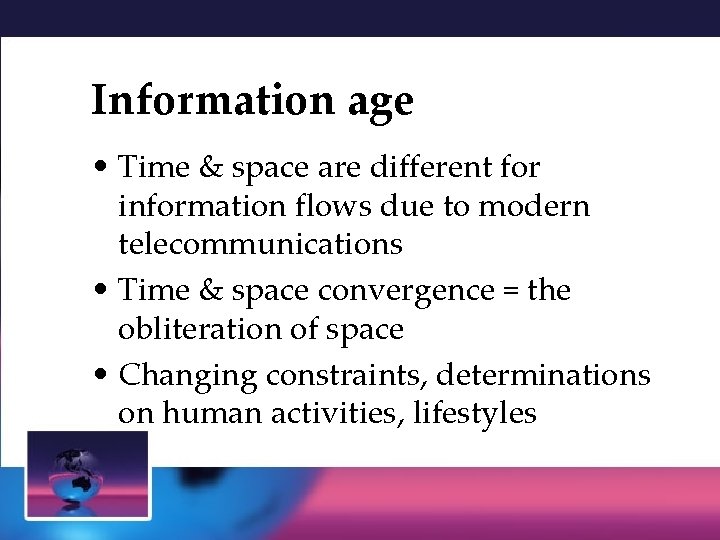 Information age • Time & space are different for information flows due to modern