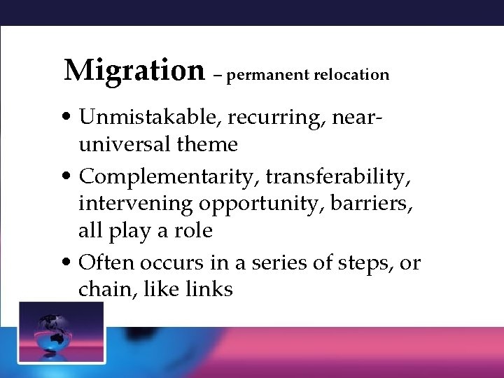 Migration – permanent relocation • Unmistakable, recurring, nearuniversal theme • Complementarity, transferability, intervening opportunity,