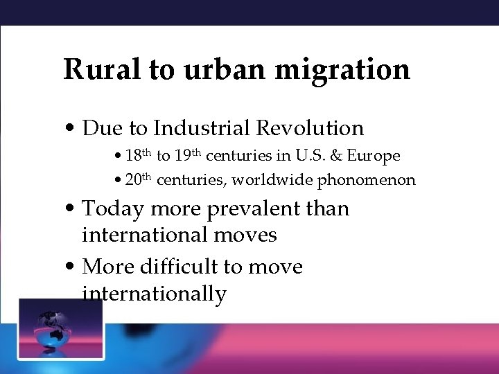 Rural to urban migration • Due to Industrial Revolution • 18 th to 19