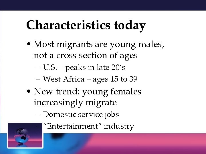 Characteristics today • Most migrants are young males, not a cross section of ages