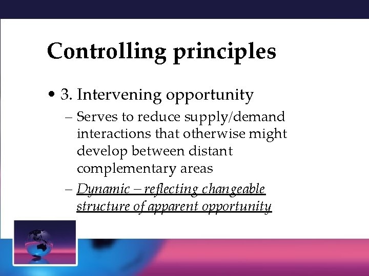 Controlling principles • 3. Intervening opportunity – Serves to reduce supply/demand interactions that otherwise