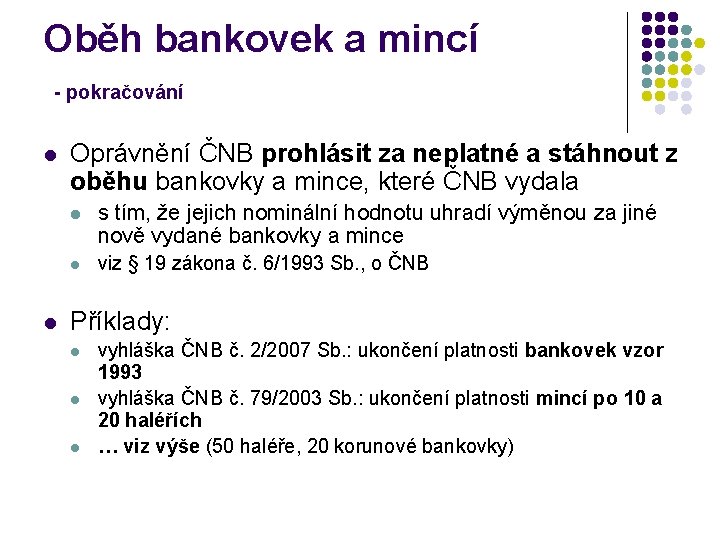 Oběh bankovek a mincí - pokračování l l Oprávnění ČNB prohlásit za neplatné a