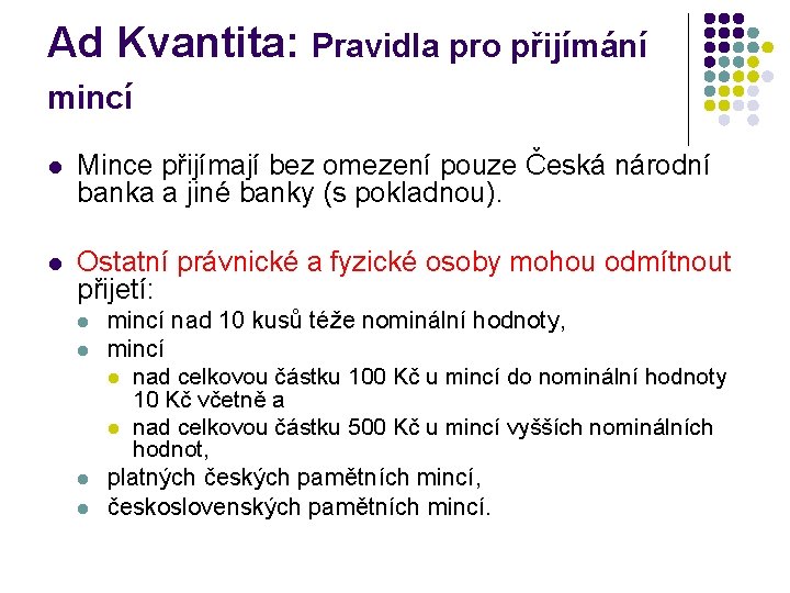 Ad Kvantita: Pravidla pro přijímání mincí l Mince přijímají bez omezení pouze Česká národní