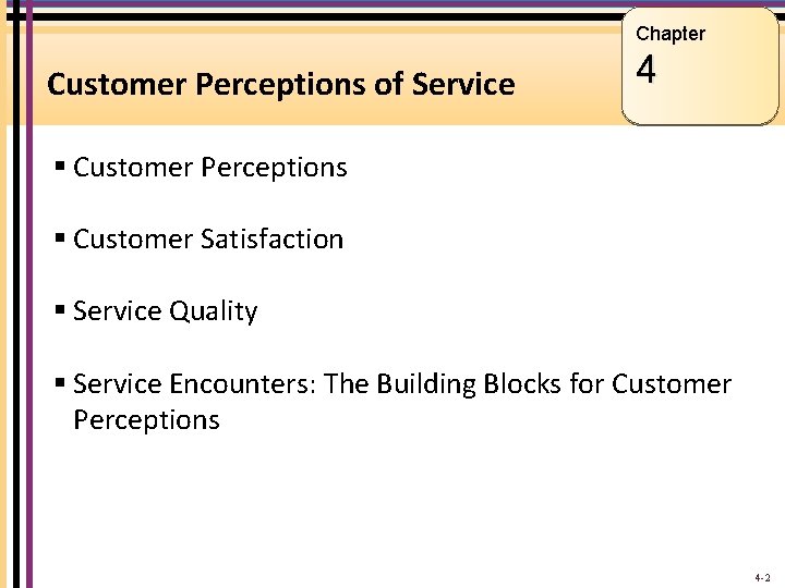 Chapter Customer Perceptions of Service 4 § Customer Perceptions § Customer Satisfaction § Service