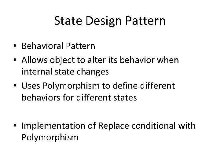 State Design Pattern • Behavioral Pattern • Allows object to alter its behavior when State Design Pattern • Behavioral Pattern • Allows object to alter its behavior when