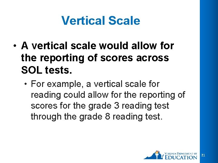 Vertical Scale • A vertical scale would allow for the reporting of scores across