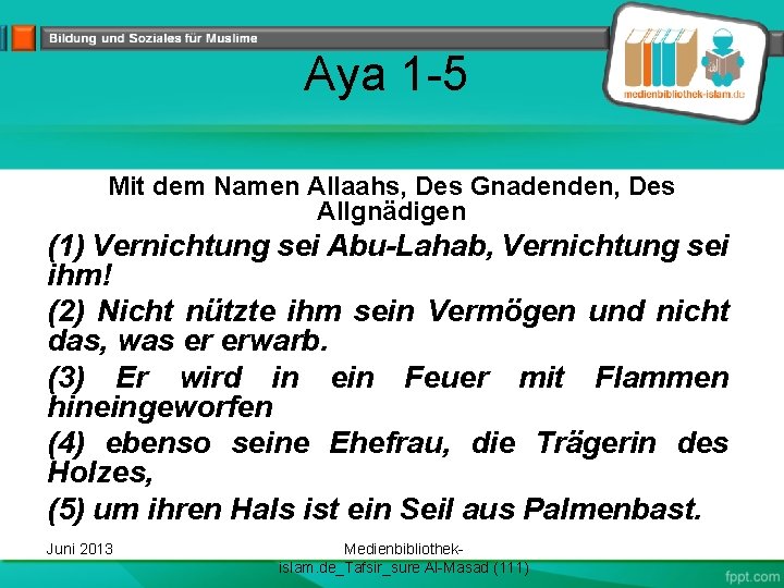 Aya 1 -5 Mit dem Namen Allaahs, Des Gnadenden, Des Allgnädigen (1) Vernichtung sei