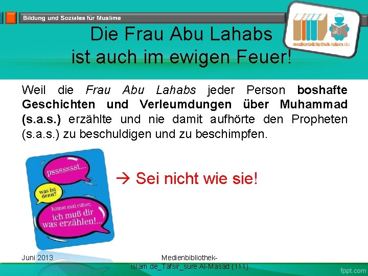 Die Frau Abu Lahabs ist auch im ewigen Feuer! Weil die Frau Abu Lahabs