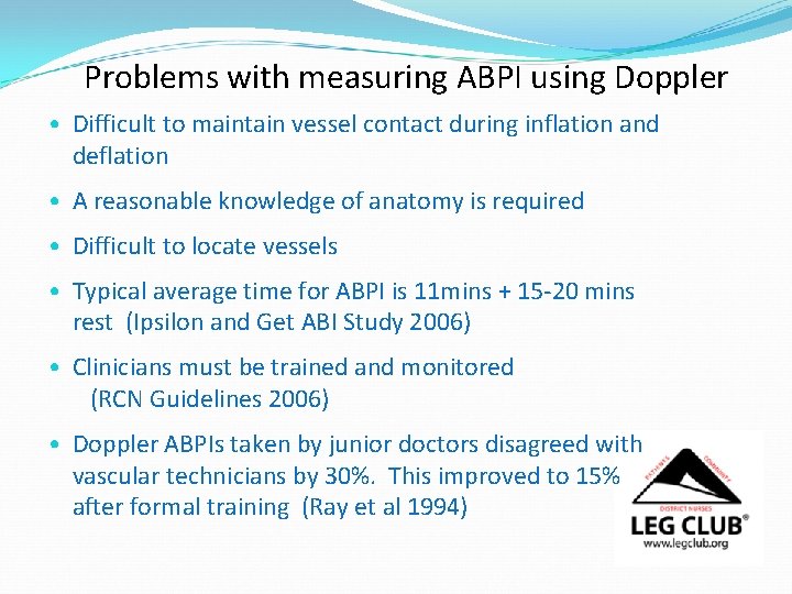 Problems with measuring ABPI using Doppler • Difficult to maintain vessel contact during inflation