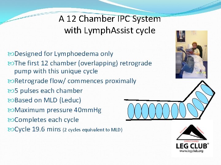 A 12 Chamber IPC System with Lymph. Assist cycle Designed for Lymphoedema only The
