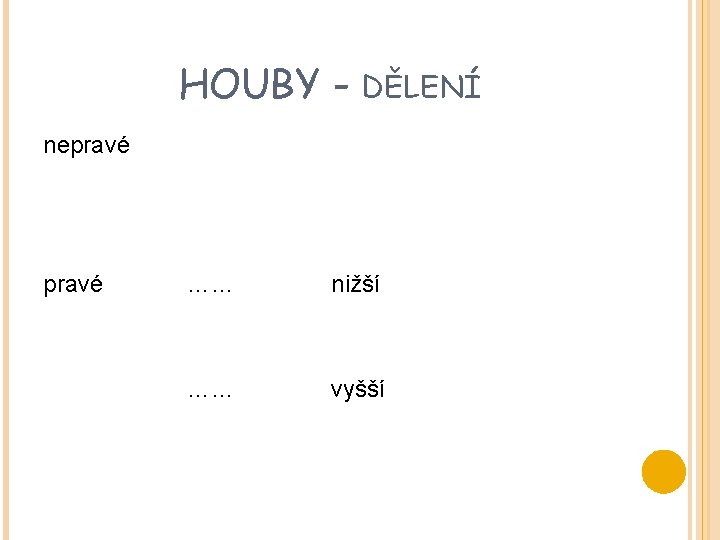 HOUBY - DĚLENÍ nepravé …… nižší …… vyšší 