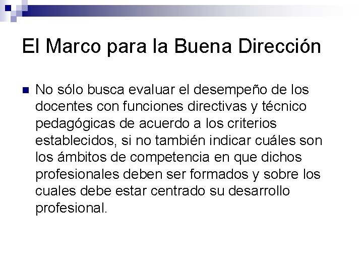 El Marco para la Buena Dirección n No sólo busca evaluar el desempeño de