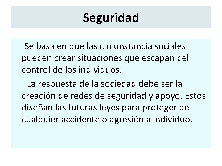 Seguridad Se basa en que las circunstancia sociales pueden crear situaciones que escapan del