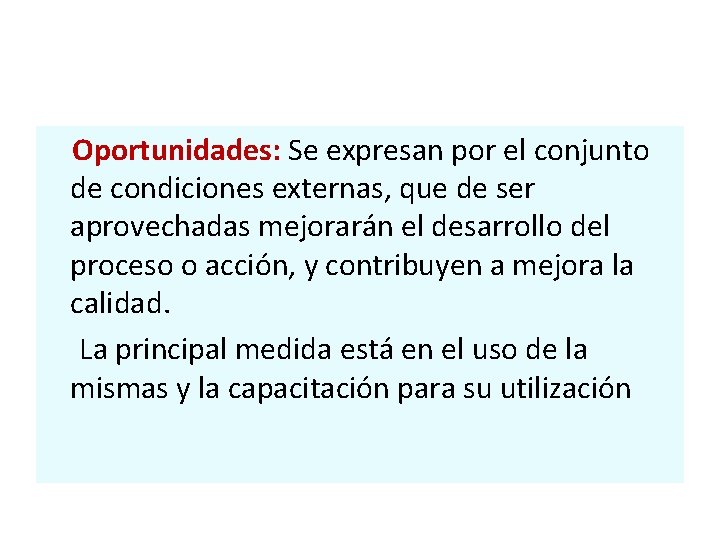 Oportunidades: Se expresan por el conjunto de condiciones externas, que de ser aprovechadas mejorarán