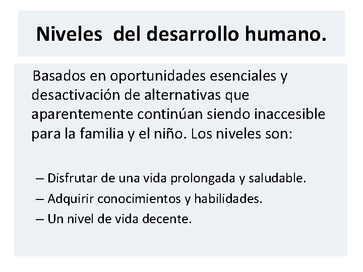 Niveles del desarrollo humano. Basados en oportunidades esenciales y desactivación de alternativas que aparentemente