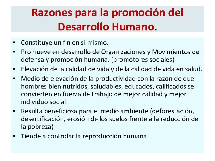 Razones para la promoción del Desarrollo Humano. • Constituye un fin en sí mismo.