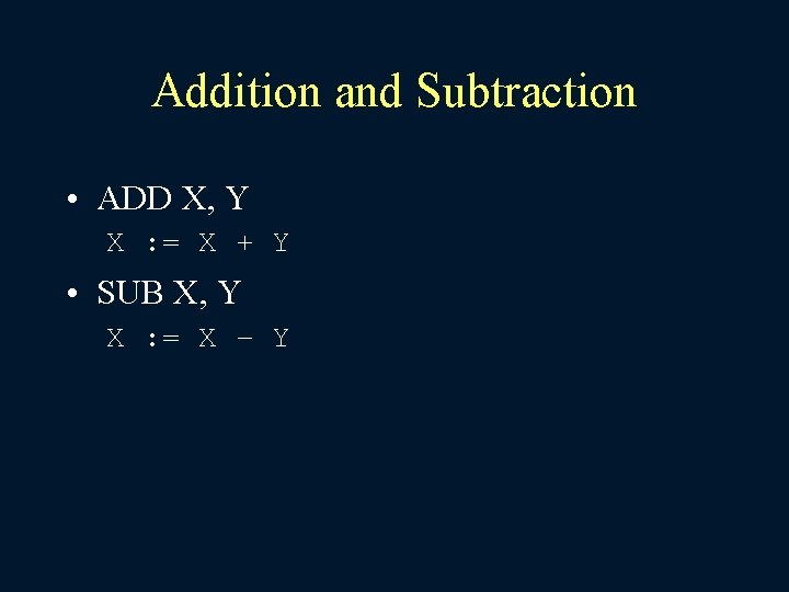 Addition and Subtraction • ADD X, Y X : = X + Y •