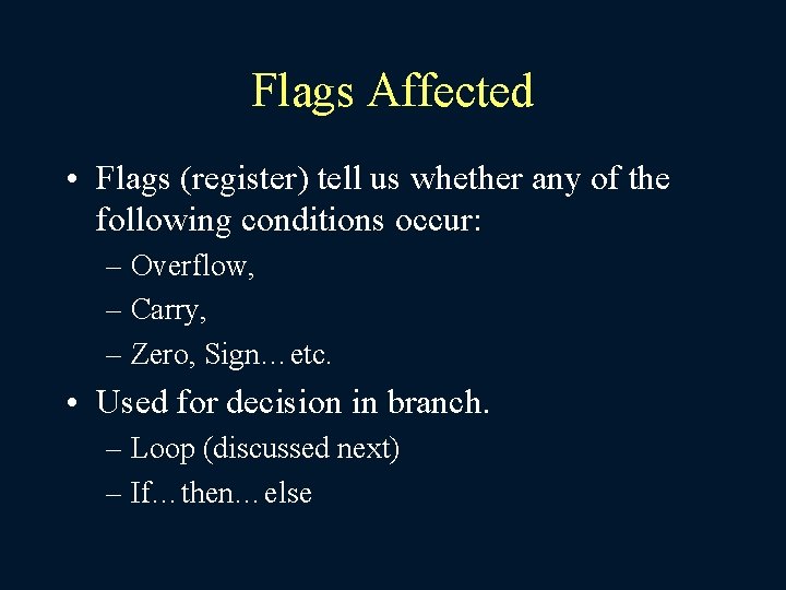 Flags Affected • Flags (register) tell us whether any of the following conditions occur: